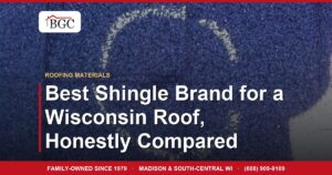 Best Shingle Brand for a Wisconsin Roof, Honestly Compared
