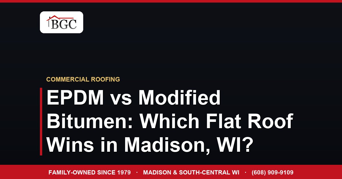 EPDM vs Modified Bitumen: Which Flat Roof Wins in Madison, WI?