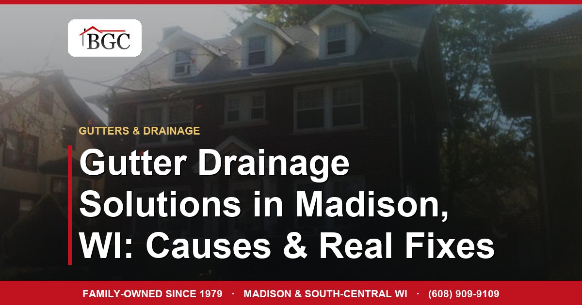 Gutter Drainage Solutions in Madison, WI: Causes & Real Fixes