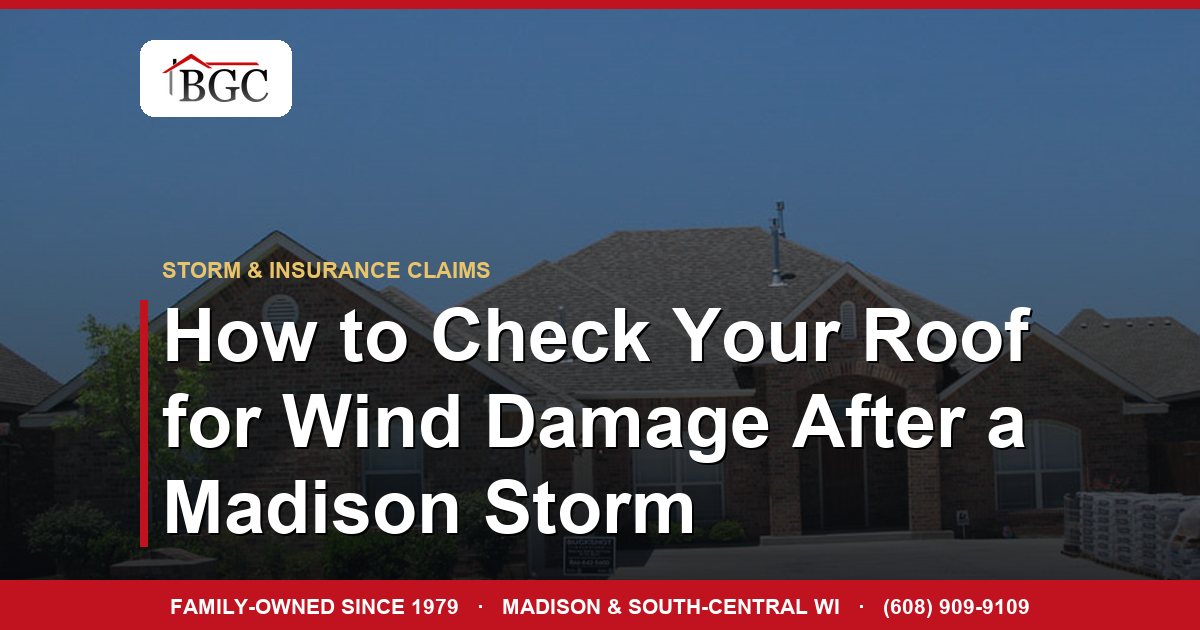 How to Check Your Roof for Wind Damage After a Madison Storm
