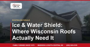 Ice & Water Shield: Where Wisconsin Roofs Actually Need It