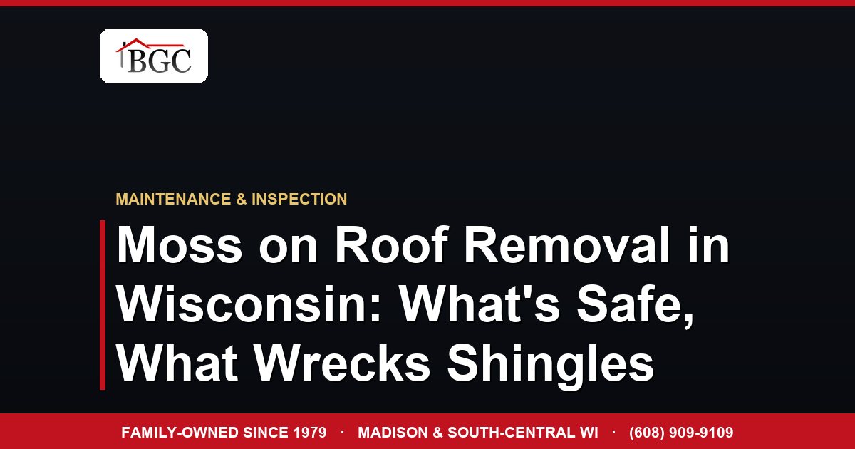 Moss on Roof Removal in Wisconsin: What's Safe, What Wrecks Shingles