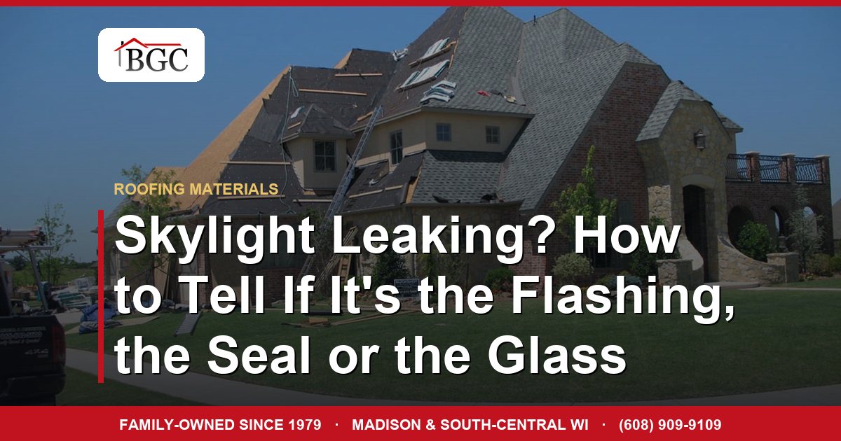Skylight Leaking? How to Tell If It's the Flashing, the Seal or the Glass