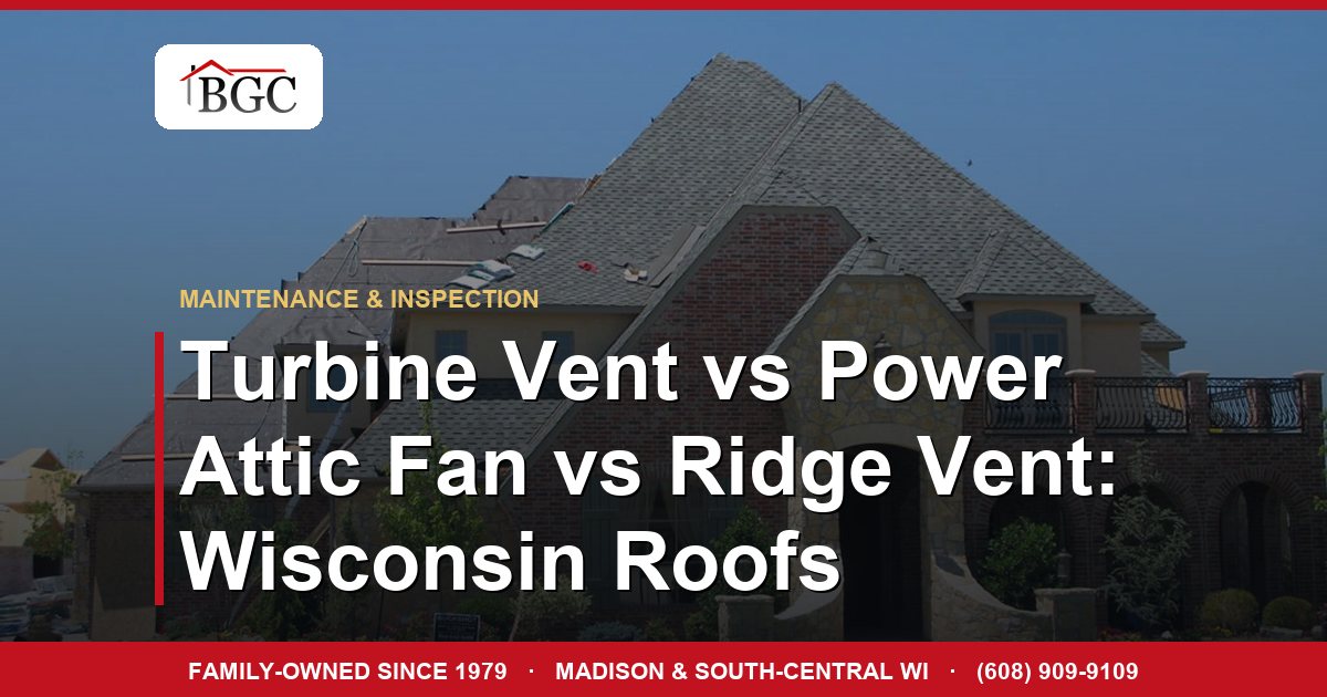Turbine Vent vs Power Attic Fan vs Ridge Vent: Wisconsin Roofs